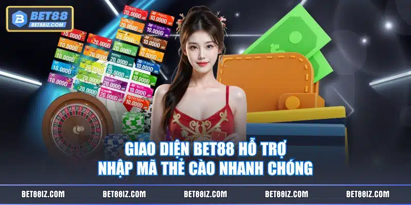 Giao diện BET88 hỗ trợ nhập mã thẻ cào nhanh chóng