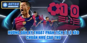 Hướng Dẫn Kỹ Thuật Phân Tích Tỉ Lệ Kèo Chuẩn Như Cao Thủ