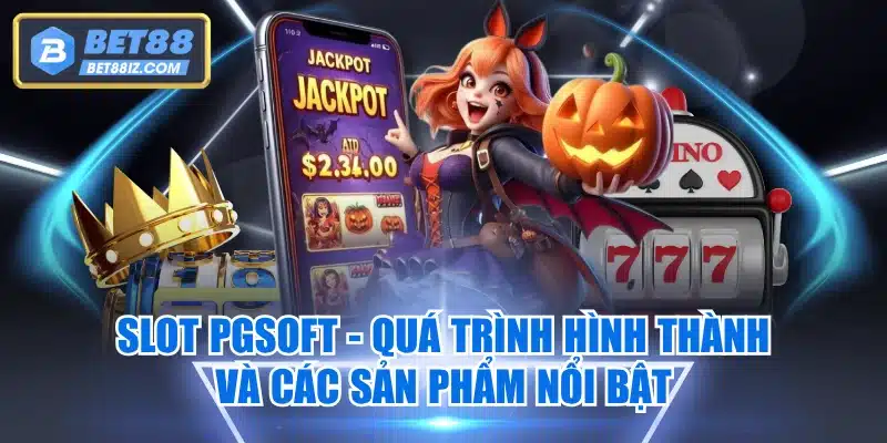 Slot PGSoft - Quá Trình Hình Thành Và Các Sản Phẩm Nổi Bật